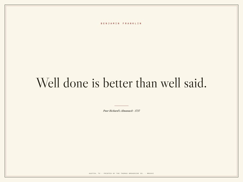 Well done is better than well said. Typeset broadside