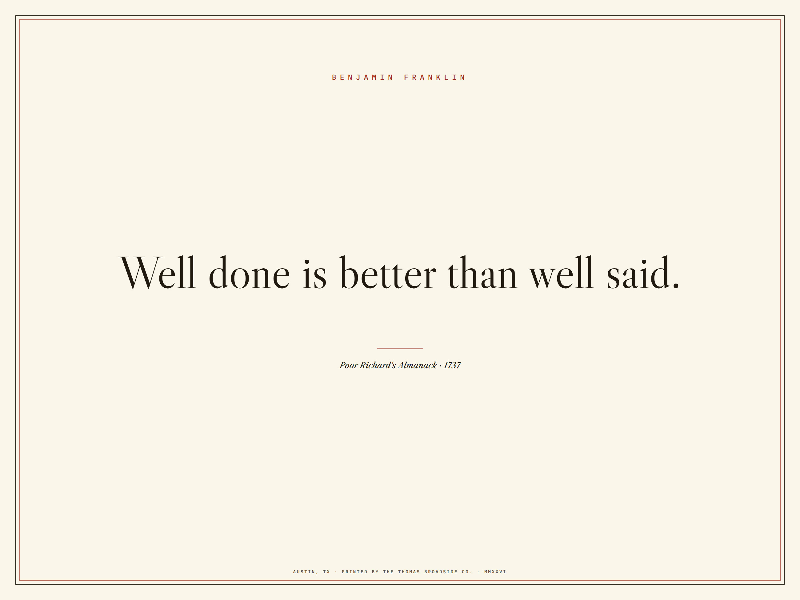 Well done is better than well said. Typeset broadside